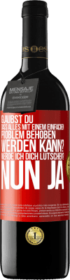 39,95 € Kostenloser Versand | Rotwein RED Ausgabe MBE Reserve Glaubst du, dass alles mit einem einfachen Problem behoben werden kann? Werde ich dich lutschen? ... Nun ja Rote Markierung. Anpassbares Etikett Reserve 12 Monate Ernte 2015 Tempranillo