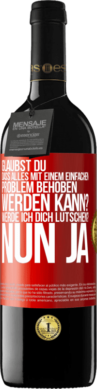 39,95 € Kostenloser Versand | Rotwein RED Ausgabe MBE Reserve Glaubst du, dass alles mit einem einfachen Problem behoben werden kann? Werde ich dich lutschen? ... Nun ja Rote Markierung. Anpassbares Etikett Reserve 12 Monate Ernte 2014 Tempranillo