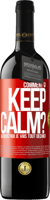 39,95 € Envoi gratuit | Vin rouge Édition RED MBE Réserve Comment ça Keep Calm? Aujourd'hui je vais tout déchirer Étiquette Rouge. Étiquette personnalisable Réserve 12 Mois Récolte 2016 Tempranillo