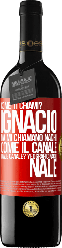 39,95 € Spedizione Gratuita | Vino rosso Edizione RED MBE Riserva Come ti chiami? Ignacio, ma mi chiamano Nacho. Come il canale. Quale canale? Yeografic nacho nale Etichetta Rossa. Etichetta personalizzabile Riserva 12 Mesi Raccogliere 2014 Tempranillo