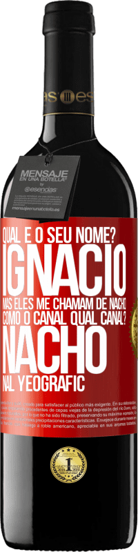 39,95 € Envio grátis | Vinho tinto Edição RED MBE Reserva Qual é o seu nome? Ignacio, mas eles me chamam de Nacho. Como o canal. Qual canal? Nacho nal Yeografic Etiqueta Vermelha. Etiqueta personalizável Reserva 12 Meses Colheita 2014 Tempranillo