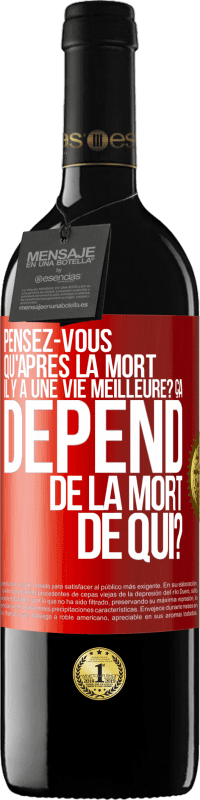 39,95 € Envoi gratuit | Vin rouge Édition RED MBE Réserve Pensez-vous qu'après la mort il y a une vie meilleure? Ça dépend. De la mort de qui? Étiquette Rouge. Étiquette personnalisable Réserve 12 Mois Récolte 2014 Tempranillo