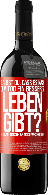 39,95 € Kostenloser Versand | Rotwein RED Ausgabe MBE Reserve Glaubst du, dass es nach dem Tod ein besseres Leben gibt? Es kommt darauf an. Nach wessen Tod? Rote Markierung. Anpassbares Etikett Reserve 12 Monate Ernte 2015 Tempranillo