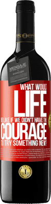 39,95 € Free Shipping | Red Wine RED Edition MBE Reserve What would life be like if we didn't have the courage to try something new? Red Label. Customizable label Reserve 12 Months Harvest 2014 Tempranillo