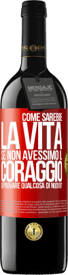 39,95 € Spedizione Gratuita | Vino rosso Edizione RED MBE Riserva Come sarebbe la vita se non avessimo il coraggio di provare qualcosa di nuovo? Etichetta Rossa. Etichetta personalizzabile Riserva 12 Mesi Raccogliere 2014 Tempranillo