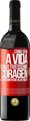 39,95 € Envio grátis | Vinho tinto Edição RED MBE Reserva Como seria a vida se não tivéssemos coragem de experimentar algo novo? Etiqueta Vermelha. Etiqueta personalizável Reserva 12 Meses Colheita 2014 Tempranillo