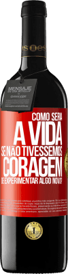 39,95 € Envio grátis | Vinho tinto Edição RED MBE Reserva Como seria a vida se não tivéssemos coragem de experimentar algo novo? Etiqueta Vermelha. Etiqueta personalizável Reserva 12 Meses Colheita 2016 Tempranillo