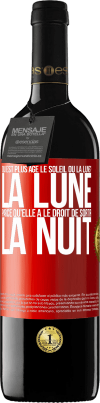 39,95 € Envoi gratuit | Vin rouge Édition RED MBE Réserve Qui est plus agé, le soleil ou la lune? La lune, parce qu'elle a le droit de sortir la nuit Étiquette Rouge. Étiquette personnalisable Réserve 12 Mois Récolte 2014 Tempranillo