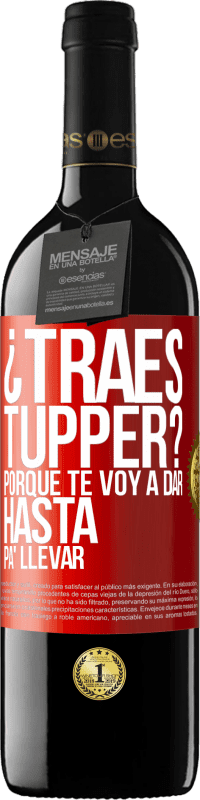 39,95 € Envío gratis | Vino Tinto Edición RED MBE Reserva ¿Traes tupper? Porque te voy a dar hasta p'a llevar Etiqueta Roja. Etiqueta personalizable Reserva 12 Meses Cosecha 2014 Tempranillo