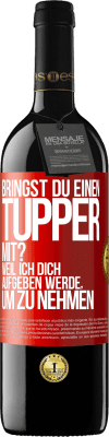 39,95 € Kostenloser Versand | Rotwein RED Ausgabe MBE Reserve Bringst du einen Tupper mit? Weil ich dich aufgeben werde, um zu nehmen Rote Markierung. Anpassbares Etikett Reserve 12 Monate Ernte 2014 Tempranillo