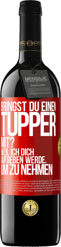 39,95 € Kostenloser Versand | Rotwein RED Ausgabe MBE Reserve Bringst du einen Tupper mit? Weil ich dich aufgeben werde, um zu nehmen Rote Markierung. Anpassbares Etikett Reserve 12 Monate Ernte 2014 Tempranillo