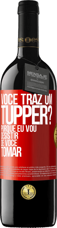 39,95 € Envio grátis | Vinho tinto Edição RED MBE Reserva Você traz um tupper? Porque eu vou desistir de você tomar Etiqueta Vermelha. Etiqueta personalizável Reserva 12 Meses Colheita 2014 Tempranillo