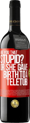 39,95 € Free Shipping | Red Wine RED Edition MBE Reserve Are you that stupid? Or she gave birth to a teletubi Red Label. Customizable label Reserve 12 Months Harvest 2014 Tempranillo