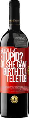 39,95 € Free Shipping | Red Wine RED Edition MBE Reserve Are you that stupid? Or she gave birth to a teletubi Red Label. Customizable label Reserve 12 Months Harvest 2016 Tempranillo