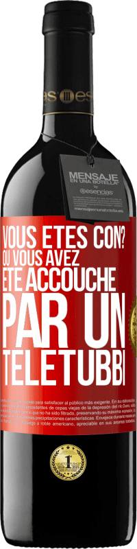 39,95 € Envoi gratuit | Vin rouge Édition RED MBE Réserve Vous êtes con? Ou vous avez été accouché par un Télétubbi Étiquette Rouge. Étiquette personnalisable Réserve 12 Mois Récolte 2015 Tempranillo