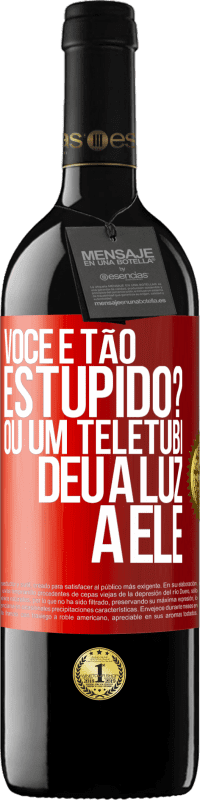 39,95 € Envio grátis | Vinho tinto Edição RED MBE Reserva Você é tão estúpido? Ou um teletubi deu à luz a ele Etiqueta Vermelha. Etiqueta personalizável Reserva 12 Meses Colheita 2014 Tempranillo