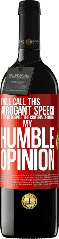 39,95 € Free Shipping | Red Wine RED Edition MBE Reserve I will call this arrogant speech in which I despise the criteria of others: my humble opinion Red Label. Customizable label Reserve 12 Months Harvest 2014 Tempranillo