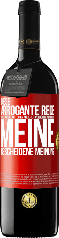 39,95 € Kostenloser Versand | Rotwein RED Ausgabe MBE Reserve Diese arrogante Rede, in der ich die Kriterien anderer verachte, nenne ich: meine bescheidene Meinung Rote Markierung. Anpassbares Etikett Reserve 12 Monate Ernte 2014 Tempranillo