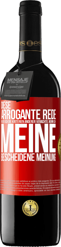 39,95 € Kostenloser Versand | Rotwein RED Ausgabe MBE Reserve Diese arrogante Rede, in der ich die Kriterien anderer verachte, nenne ich: meine bescheidene Meinung Rote Markierung. Anpassbares Etikett Reserve 12 Monate Ernte 2016 Tempranillo