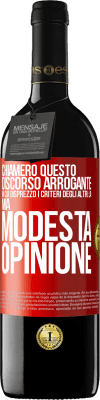 39,95 € Spedizione Gratuita | Vino rosso Edizione RED MBE Riserva Chiamerò questo discorso arrogante in cui disprezzo i criteri degli altri: la mia modesta opinione Etichetta Rossa. Etichetta personalizzabile Riserva 12 Mesi Raccogliere 2014 Tempranillo