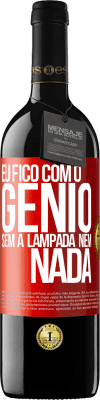 39,95 € Envio grátis | Vinho tinto Edição RED MBE Reserva Eu fico com o gênio sem a lâmpada nem nada Etiqueta Vermelha. Etiqueta personalizável Reserva 12 Meses Colheita 2015 Tempranillo