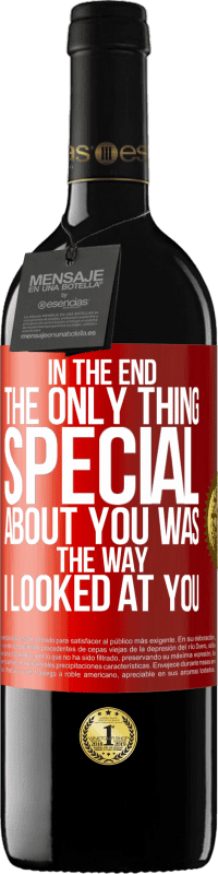 39,95 € Free Shipping | Red Wine RED Edition MBE Reserve In the end the only thing special about you was the way I looked at you Red Label. Customizable label Reserve 12 Months Harvest 2014 Tempranillo