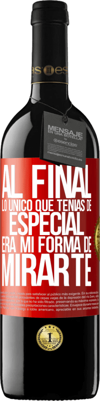 39,95 € Envío gratis | Vino Tinto Edición RED MBE Reserva Al final lo único que tenías de especial, era mi forma de mirarte Etiqueta Roja. Etiqueta personalizable Reserva 12 Meses Cosecha 2015 Tempranillo