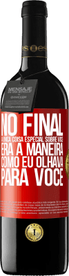 39,95 € Envio grátis | Vinho tinto Edição RED MBE Reserva No final, a única coisa especial sobre você era a maneira como eu olhava para você Etiqueta Vermelha. Etiqueta personalizável Reserva 12 Meses Colheita 2014 Tempranillo