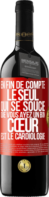 39,95 € Envoi gratuit | Vin rouge Édition RED MBE Réserve En fin de compte, le seul qui se soucie que vous ayez un bon cœur est le cardiologue Étiquette Rouge. Étiquette personnalisable Réserve 12 Mois Récolte 2014 Tempranillo