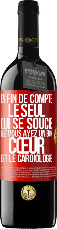 39,95 € Envoi gratuit | Vin rouge Édition RED MBE Réserve En fin de compte, le seul qui se soucie que vous ayez un bon cœur est le cardiologue Étiquette Rouge. Étiquette personnalisable Réserve 12 Mois Récolte 2014 Tempranillo