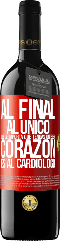 39,95 € Envío gratis | Vino Tinto Edición RED MBE Reserva Al final, al único que le importa que tengas un buen corazón es al cardiólogo Etiqueta Roja. Etiqueta personalizable Reserva 12 Meses Cosecha 2014 Tempranillo