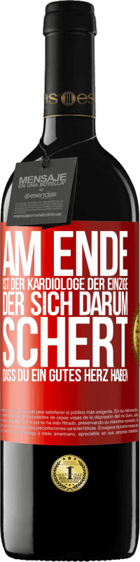 39,95 € Kostenloser Versand | Rotwein RED Ausgabe MBE Reserve Am Ende ist der Kardiologe der einzige, der sich darum schert, dass Du ein gutes Herz haben Rote Markierung. Anpassbares Etikett Reserve 12 Monate Ernte 2014 Tempranillo