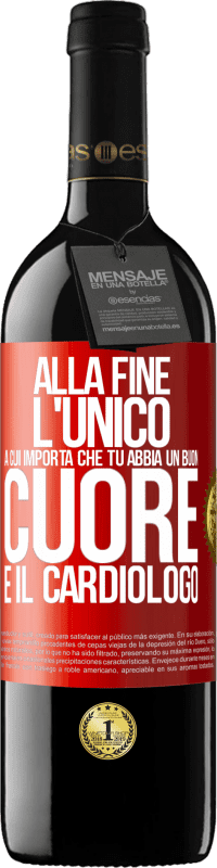 39,95 € Spedizione Gratuita | Vino rosso Edizione RED MBE Riserva Alla fine, l'unico a cui importa che tu abbia un buon cuore è il cardiologo Etichetta Rossa. Etichetta personalizzabile Riserva 12 Mesi Raccogliere 2014 Tempranillo