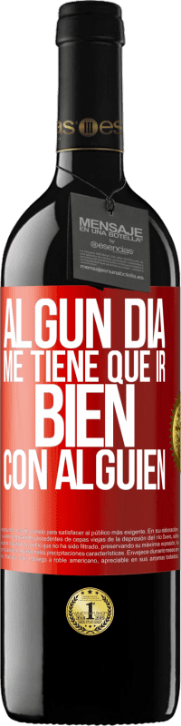 39,95 € Envío gratis | Vino Tinto Edición RED MBE Reserva Algún día me tiene que ir bien con alguien Etiqueta Roja. Etiqueta personalizable Reserva 12 Meses Cosecha 2015 Tempranillo