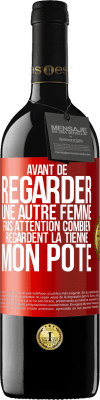 39,95 € Envoi gratuit | Vin rouge Édition RED MBE Réserve Avant de regarder une autre femme, fais attention combien regardent la tienne, mon pote Étiquette Rouge. Étiquette personnalisable Réserve 12 Mois Récolte 2015 Tempranillo