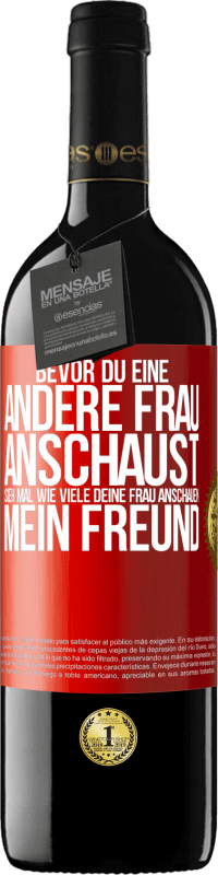 39,95 € Kostenloser Versand | Rotwein RED Ausgabe MBE Reserve Bevor du eine andere Frau anschaust, sieh mal wie viele deine Frau anschauen, mein Freund Rote Markierung. Anpassbares Etikett Reserve 12 Monate Ernte 2015 Tempranillo