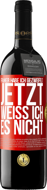 39,95 € Kostenloser Versand | Rotwein RED Ausgabe MBE Reserve Früher habe ich gezweifelt, jetzt weiß ich es nicht Rote Markierung. Anpassbares Etikett Reserve 12 Monate Ernte 2014 Tempranillo