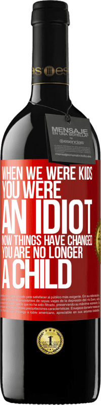 39,95 € Free Shipping | Red Wine RED Edition MBE Reserve When we were kids, you were an idiot. Now things have changed. You are no longer a child Red Label. Customizable label Reserve 12 Months Harvest 2015 Tempranillo