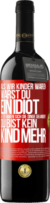 39,95 € Kostenloser Versand | Rotwein RED Ausgabe MBE Reserve Als wir Kinder waren, warst du ein Idiot. Jetzt haben sich die Dinge geändert. Du bist kein Kind mehr Rote Markierung. Anpassbares Etikett Reserve 12 Monate Ernte 2016 Tempranillo
