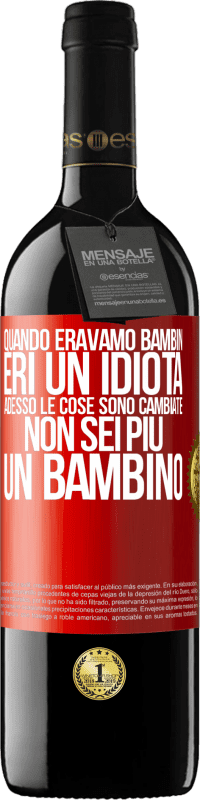 39,95 € Spedizione Gratuita | Vino rosso Edizione RED MBE Riserva Quando eravamo bambini, eri un idiota. Adesso le cose sono cambiate. Non sei più un bambino Etichetta Rossa. Etichetta personalizzabile Riserva 12 Mesi Raccogliere 2014 Tempranillo