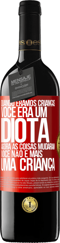 39,95 € Envio grátis | Vinho tinto Edição RED MBE Reserva Quando éramos crianças, você era um idiota. Agora as coisas mudaram. Você não é mais uma criança Etiqueta Vermelha. Etiqueta personalizável Reserva 12 Meses Colheita 2014 Tempranillo