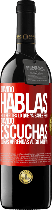 39,95 € Envío gratis | Vino Tinto Edición RED MBE Reserva Cuando hablas solo repites lo que ya sabes, pero cuando escuchas, quizás aprendas algo nuevo Etiqueta Roja. Etiqueta personalizable Reserva 12 Meses Cosecha 2014 Tempranillo