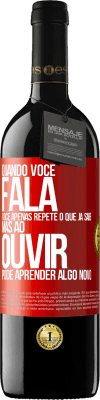 39,95 € Envio grátis | Vinho tinto Edição RED MBE Reserva Quando você fala, você apenas repete o que já sabe, mas ao ouvir, pode aprender algo novo Etiqueta Vermelha. Etiqueta personalizável Reserva 12 Meses Colheita 2014 Tempranillo