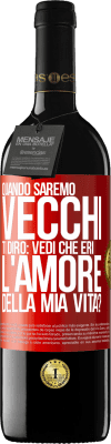 39,95 € Spedizione Gratuita | Vino rosso Edizione RED MBE Riserva Quando saremo vecchi, ti dirò: vedi che eri l'amore della mia vita? Etichetta Rossa. Etichetta personalizzabile Riserva 12 Mesi Raccogliere 2015 Tempranillo