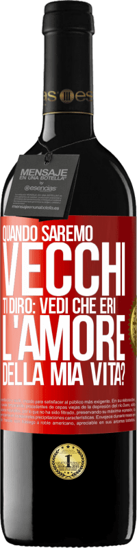 39,95 € Spedizione Gratuita | Vino rosso Edizione RED MBE Riserva Quando saremo vecchi, ti dirò: vedi che eri l'amore della mia vita? Etichetta Rossa. Etichetta personalizzabile Riserva 12 Mesi Raccogliere 2015 Tempranillo