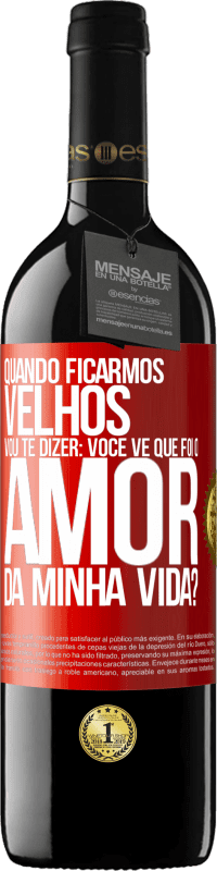 39,95 € Envio grátis | Vinho tinto Edição RED MBE Reserva Quando ficarmos velhos, vou te dizer: você vê que foi o amor da minha vida? Etiqueta Vermelha. Etiqueta personalizável Reserva 12 Meses Colheita 2014 Tempranillo