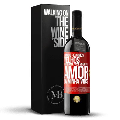 «Quando ficarmos velhos, vou te dizer: você vê que foi o amor da minha vida?» Edição RED MBE Reserva