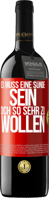 39,95 € Kostenloser Versand | Rotwein RED Ausgabe MBE Reserve Es muss eine Sünde sein, dich so sehr zu wollen Rote Markierung. Anpassbares Etikett Reserve 12 Monate Ernte 2014 Tempranillo