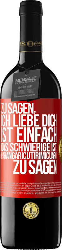 39,95 € Kostenloser Versand | Rotwein RED Ausgabe MBE Reserve Zu sagen, ich liebe dich ist einfach. Das Schwierige ist, Parangaricutirimicuaro zu sagen Rote Markierung. Anpassbares Etikett Reserve 12 Monate Ernte 2014 Tempranillo