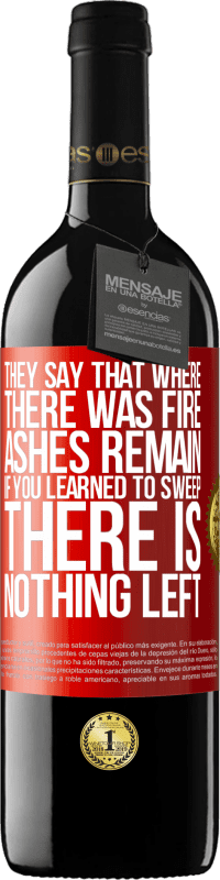 39,95 € Free Shipping | Red Wine RED Edition MBE Reserve They say that where there was fire, ashes remain. If you learned to sweep, there is nothing left Red Label. Customizable label Reserve 12 Months Harvest 2015 Tempranillo